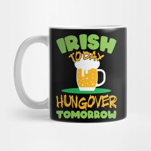 Irish today, hungover tomorrow Mug